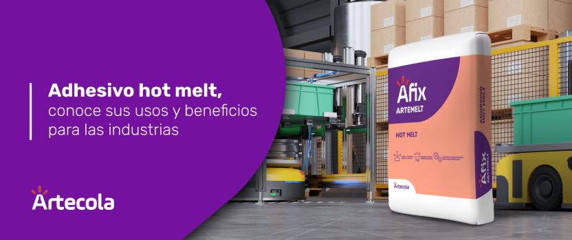 Adhesivo hot melt, conoce sus usos y beneficios