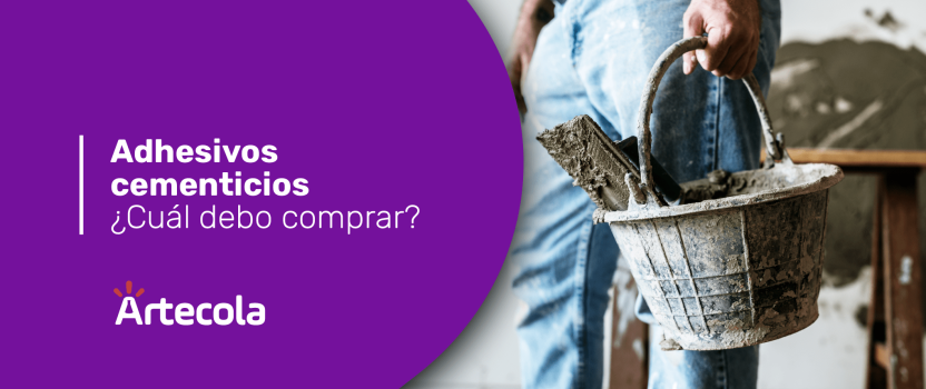 Adhesivos cementicios ¿Cuál debo comprar?